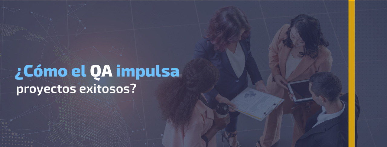 ¿Cómo el QA impulsa proyectos exitosos? 